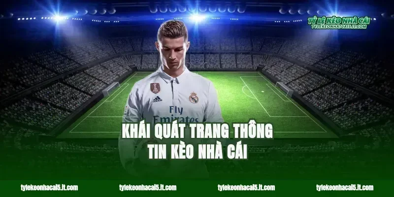 Khái quát trang thông tin kèo nhà cái