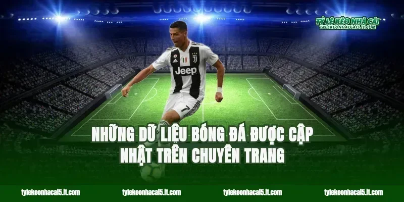 Những dữ liệu bóng đá được cập nhật trên chuyên trang